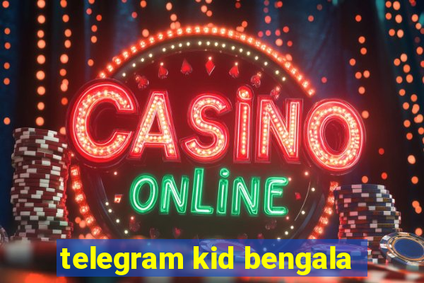 telegram kid bengala